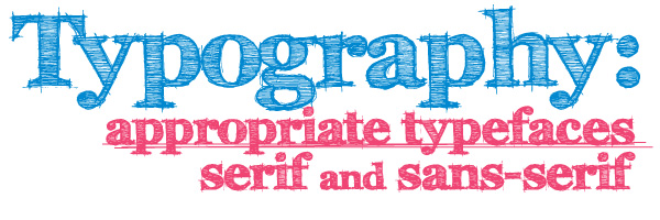 Typography Appropriate Typefaces - Serif and Sans-Serif