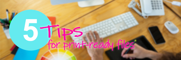 Five tips to ensure your graphic design files are ready to print